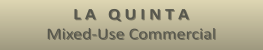 L A   Q U I N T A Mixed-Use Commercial